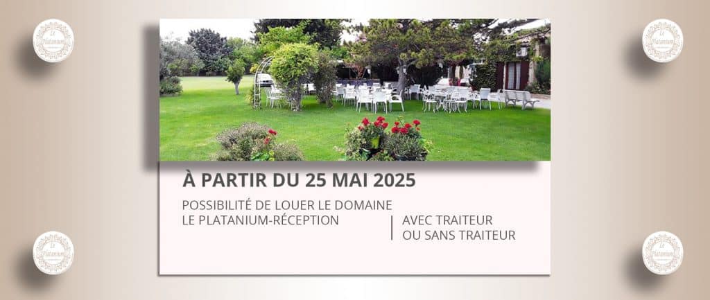 A partir de mai 2025 possibilité de louer le domaine Le Platanium-Réception avac ou sans traiteur